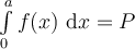 \int_0^a\limits f(x)\ \mathrm{d}x=P