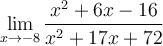 \displaystyle\lim_{x\to -8}\frac{x^2+6x-16}{x^2+17x+72}