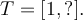 T=[1,?].