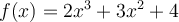 f(x)=2x^3+3x^2+4