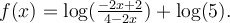 f(x)=\log(\frac{-2x+2}{4-2x})+\log(5).