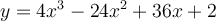 y=4x^3-24x^2+36x+2