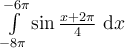 \int_{-8\pi}^{-6\pi}\limits \sin \frac{x+2\pi}{4}\ \mathrm{d}x