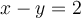 x-y=2