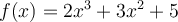 f(x)=2x^3+3x^2+5