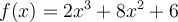 f(x)=2x^3+8x^2+6