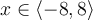 x\in\langle -8,8\rangle