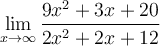 \displaystyle\lim_{x\to\infty} \frac{9x^2+3x+20}{2x^2+2x+12}