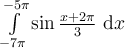 \int_{-7\pi}^{-5\pi}\limits \sin \frac{x+2\pi}{3}\ \mathrm{d}x