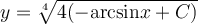 y=\sqrt[4]{4(-\mathrm{arcsin} x+C)}