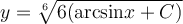 y=\sqrt[6]{6(\mathrm{arcsin} x+C)}