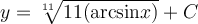 y=\sqrt[11]{11(\mathrm{arcsin} x)}+C