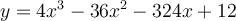 y=4x^3-36x^2-324x+12