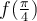f(\frac{\pi}{4})