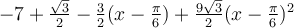 -7+\frac{\sqrt 3}{2}-\frac{3}{2}(x-\frac{\pi}{6})+\frac{9\sqrt 3}{2}(x-\frac{\pi}{6})^2