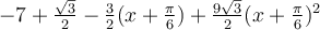 -7+\frac{\sqrt 3}{2}-\frac{3}{2}(x+\frac{\pi}{6})+\frac{9\sqrt 3}{2}(x+\frac{\pi}{6})^2