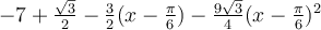 -7+\frac{\sqrt 3}{2}-\frac{3}{2}(x-\frac{\pi}{6})-\frac{9\sqrt 3}{4}(x-\frac{\pi}{6})^2