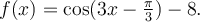 f(x)=\cos(3x-\frac{\pi}{3})-8.