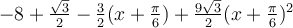 -8+\frac{\sqrt 3}{2}-\frac{3}{2}(x+\frac{\pi}{6})+\frac{9\sqrt 3}{2}(x+\frac{\pi}{6})^2