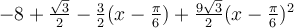 -8+\frac{\sqrt 3}{2}-\frac{3}{2}(x-\frac{\pi}{6})+\frac{9\sqrt 3}{2}(x-\frac{\pi}{6})^2