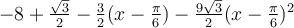 -8+\frac{\sqrt 3}{2}-\frac{3}{2}(x-\frac{\pi}{6})-\frac{9\sqrt 3}{2}(x-\frac{\pi}{6})^2