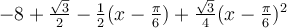 -8+\frac{\sqrt 3}{2}-\frac{1}{2}(x-\frac{\pi}{6})+\frac{\sqrt 3}{4}(x-\frac{\pi}{6})^2