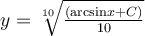 y=\sqrt[10]{\frac{(\mathrm{arcsin} x+C)}{10}}