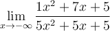 \displaystyle\lim_{x\to-\infty} \frac{1x^2+7x+5}{5x^2+5x+5}