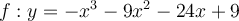 f:y=-x^3-9x^2-24x+9
