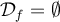\mathcal{D}_f=\emptyset