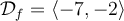 \mathcal{D}_f=\langle-7,-2\rangle