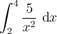 \displaystyle\int_{2}^{4}\frac{5}{x^2}\ \mathrm{d}x