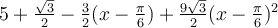 5+\frac{\sqrt 3}{2}-\frac{3}{2}(x-\frac{\pi}{6})+\frac{9\sqrt 3}{2}(x-\frac{\pi}{6})^2