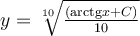 y=\sqrt[10]{\frac{(\mathrm{arctg} x+C)}{10}}