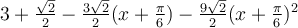 3+\frac{\sqrt 2}{2}-\frac{3\sqrt 2}{2}(x+\frac{\pi}{6})-\frac{9\sqrt 2}{2}(x+\frac{\pi}{6})^2