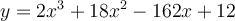 y=2x^3+18x^2-162x+12