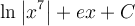 \displaystyle\ln\left|x^{7}\right|+ex+C
