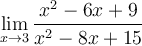 \displaystyle\lim_{x\to 3}\frac{x^2-6x+9}{x^2-8x+15}
