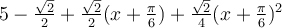 5-\frac{\sqrt 2}{2}+\frac{\sqrt 2}{2}(x+\frac{\pi}{6})+\frac{\sqrt 2}{4}(x+\frac{\pi}{6})^2