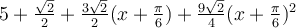 5+\frac{\sqrt 2}{2}+\frac{3\sqrt 2}{2}(x+\frac{\pi}{6})+\frac{9\sqrt 2}{4}(x+\frac{\pi}{6})^2