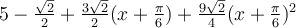 5-\frac{\sqrt 2}{2}+\frac{3\sqrt 2}{2}(x+\frac{\pi}{6})+\frac{9\sqrt 2}{4}(x+\frac{\pi}{6})^2