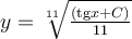 y=\sqrt[11]{\frac{(\mathrm{tg} x+C)}{11}}