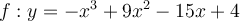 f:y=-x^3+9x^2-15x+4