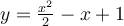 y=\frac{x^{2}}{2}-x+1