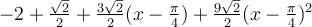 -2+\frac{\sqrt 2}{2}+\frac{3\sqrt 2}{2}(x-\frac{\pi}{4})+\frac{9\sqrt 2}{2}(x-\frac{\pi}{4})^2
