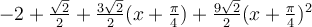 -2+\frac{\sqrt 2}{2}+\frac{3\sqrt 2}{2}(x+\frac{\pi}{4})+\frac{9\sqrt 2}{2}(x+\frac{\pi}{4})^2