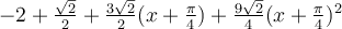 -2+\frac{\sqrt 2}{2}+\frac{3\sqrt 2}{2}(x+\frac{\pi}{4})+\frac{9\sqrt 2}{4}(x+\frac{\pi}{4})^2