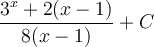 \displaystyle\frac{3^x+2(x-1)}{8(x-1)}+C