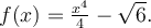 f(x)=\frac{x^4}{4}-\sqrt{6}.