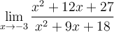 \displaystyle\lim_{x\to -3}\frac{x^2+12x+27}{x^2+9x+18}